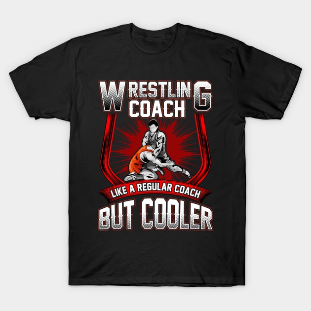 Funny Wrestling Coach: A Regular Coach But Cooler T-Shirt by theperfectpresents